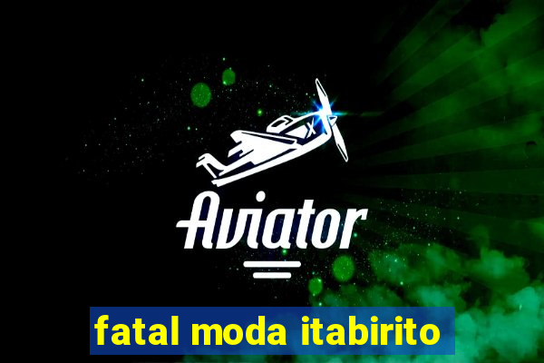 fatal moda itabirito